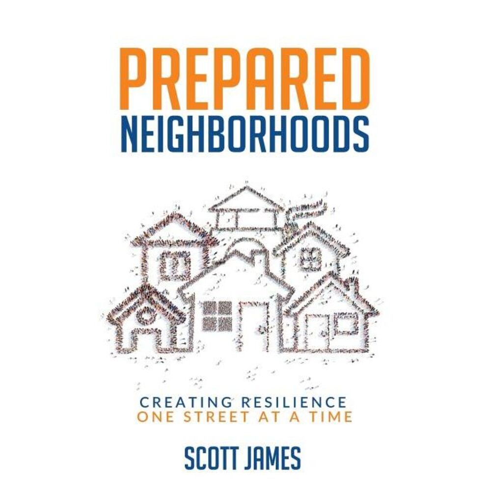 Prepared Neighborhoods: Creating Resilience One Street at a Time -- Scott James